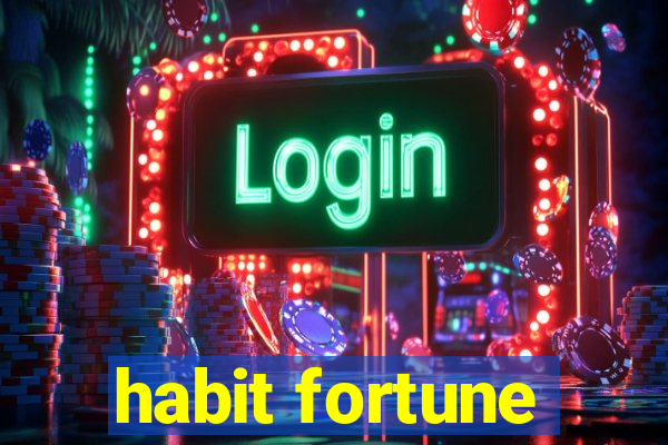 habit fortune